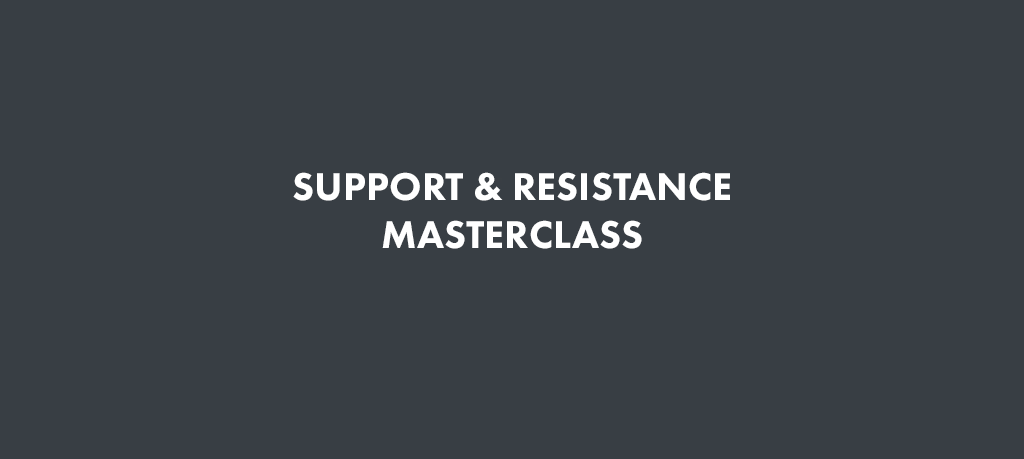 SUPPORT & RESISTANCE MASTERCLASS