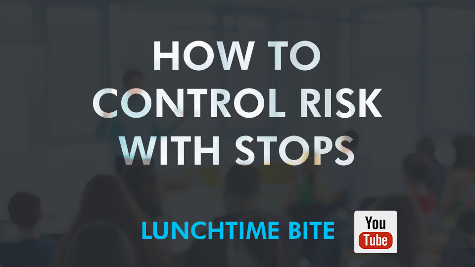 CONTROL RISK WITH STOPS